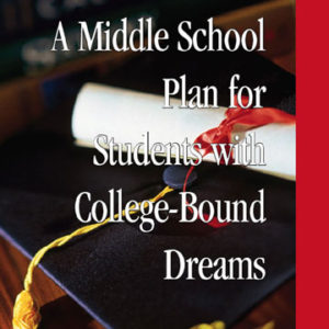 A Middle School Plan for Students With College Bound Dreams: Workbook