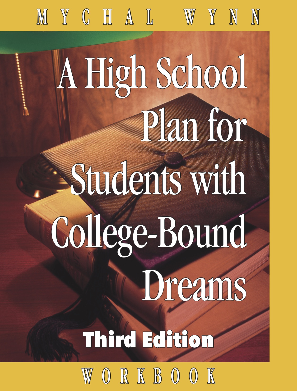 A High School Plan for Students with College-Bound Dreams: Workbook (3rd Edition)
